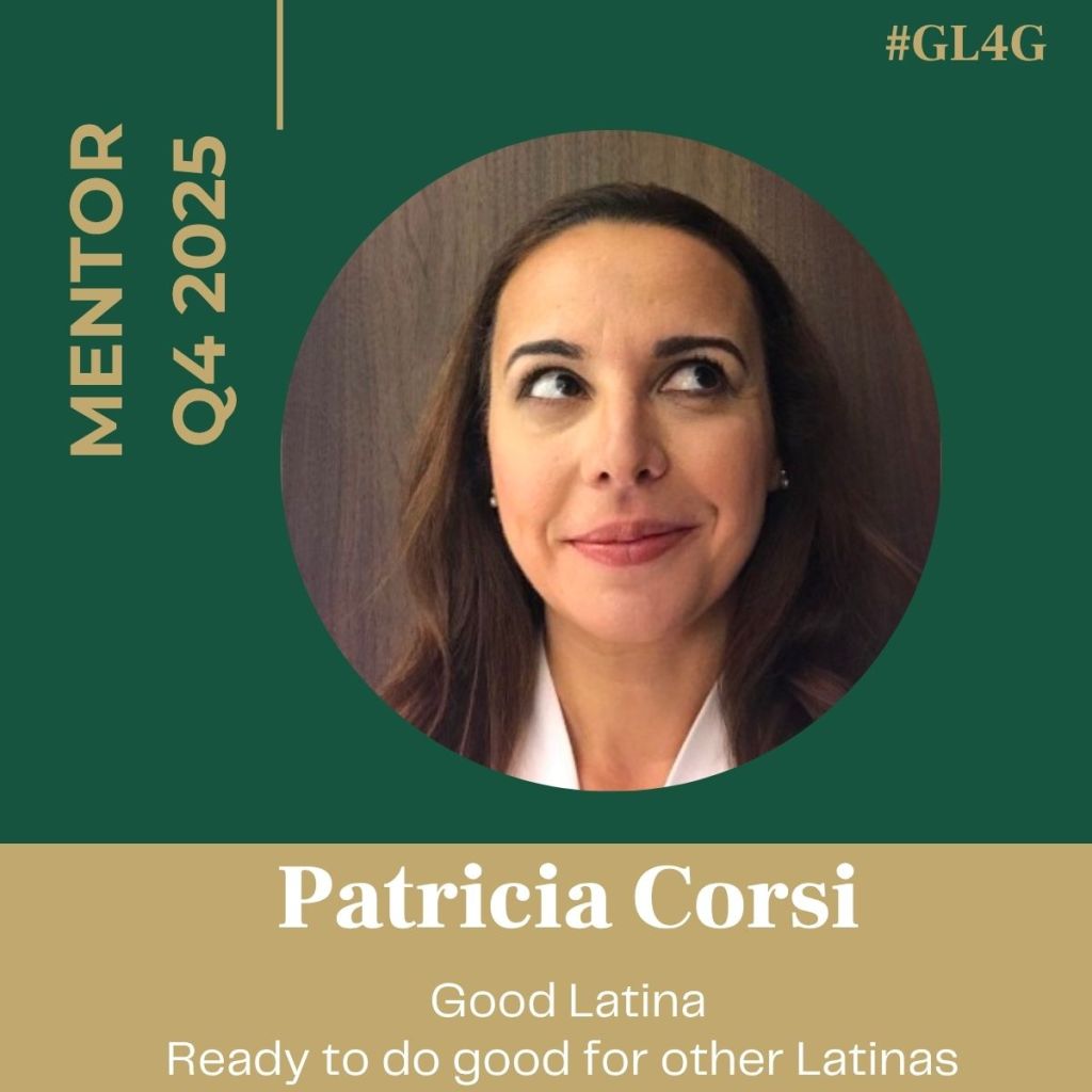 Headshot of Patricia Corsi, a mentor for Q4 2025, with the text 'Good Latina' and 'Ready to do good for other Latinas' on a green and gold background.
